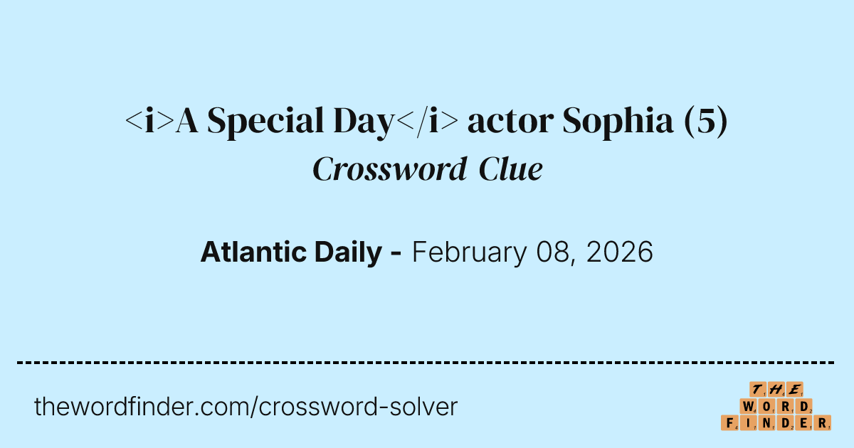 A Special Day actor Sophia — Crossword Clue