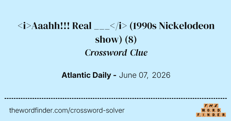 <i>Aaahh!!! Real ___</i> (1990s Nickelodeon show) crossword clue image