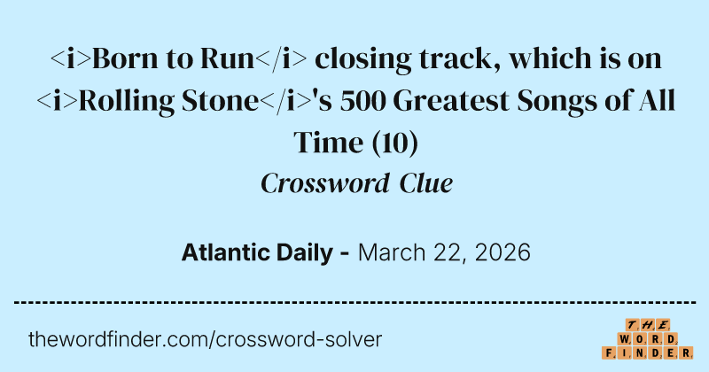 <i>Born to Run</i> closing track, which is on <i>Rolling Stone</i>'s 500 Greatest Songs of All Time crossword clue image