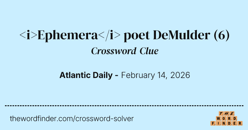 <i>Ephemera</i> poet DeMulder crossword clue image