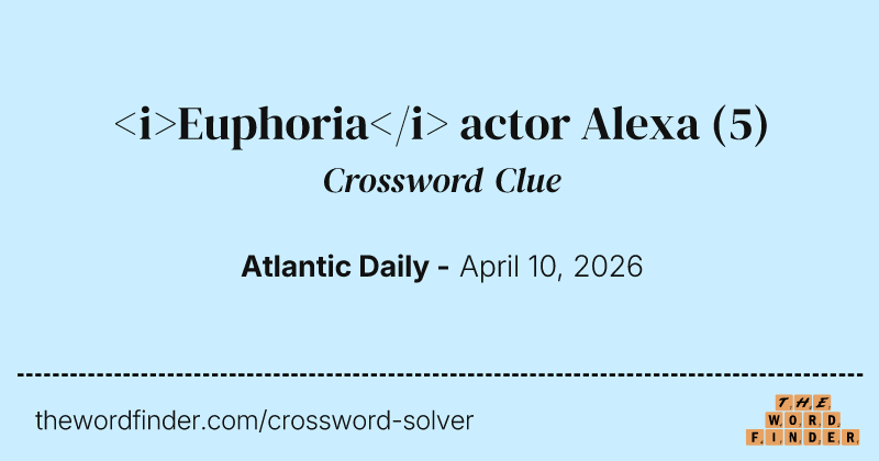 <i>Euphoria</i> actor Alexa crossword clue image