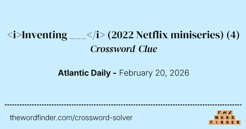 <i>Inventing ___</i> (2022 Netflix miniseries) crossword clue image