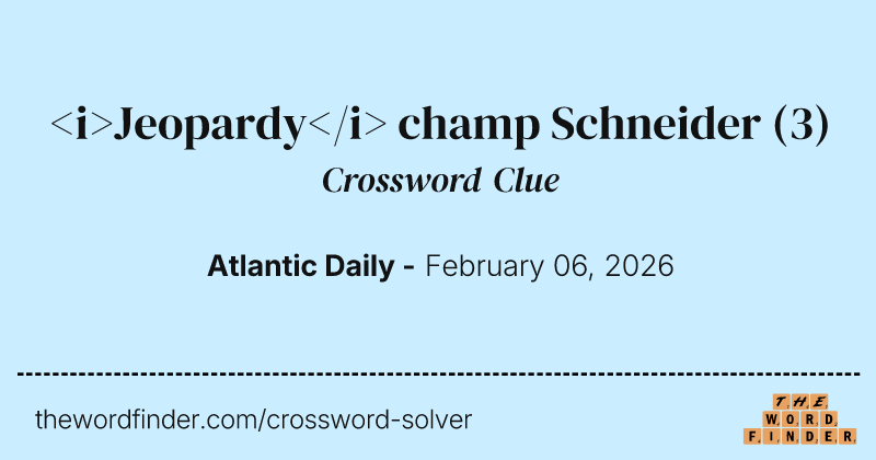 <i>Jeopardy</i> champ Schneider crossword clue image