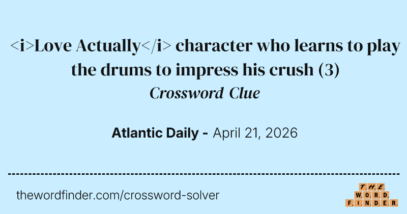 <i>Love Actually</i> character who learns to play the drums to impress his crush crossword clue image
