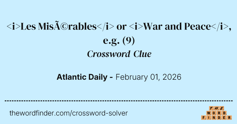 <i>Les Misérables</i> or <i>War and Peace</i>, e.g. crossword clue image