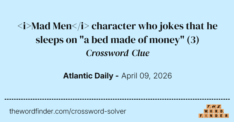<i>Mad Men</i> character who jokes that he sleeps on "a bed made of money" crossword clue image