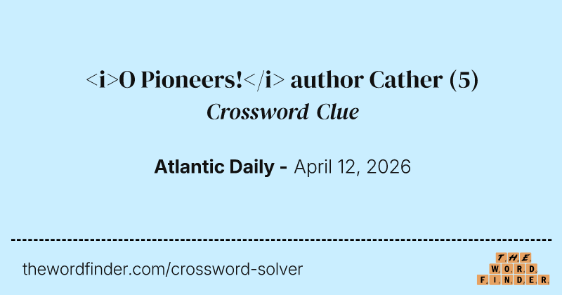<i>O Pioneers!</i> author Cather crossword clue image