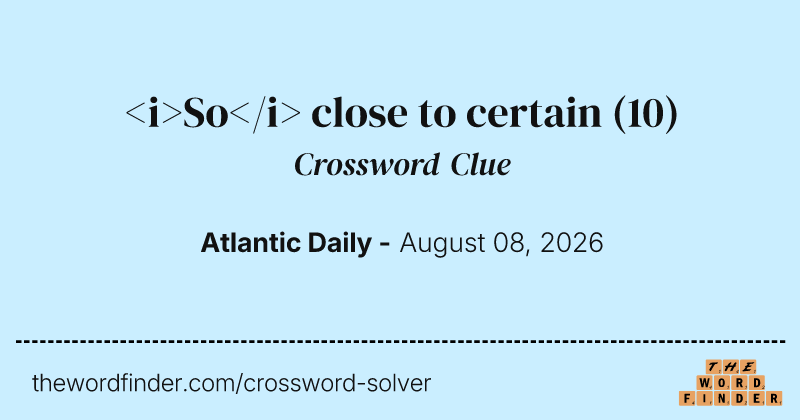 <i>So</i> close to certain crossword clue image