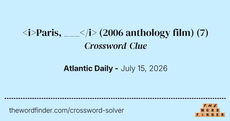 <i>Paris, ___</i> (2006 anthology film) crossword clue image
