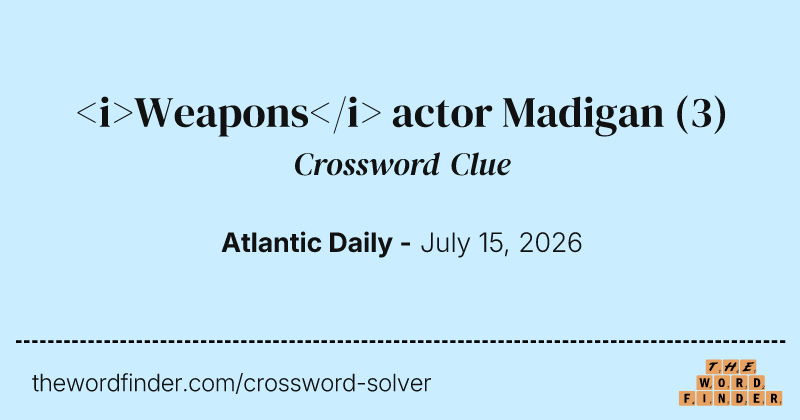 <i>Weapons</i> actor Madigan crossword clue image