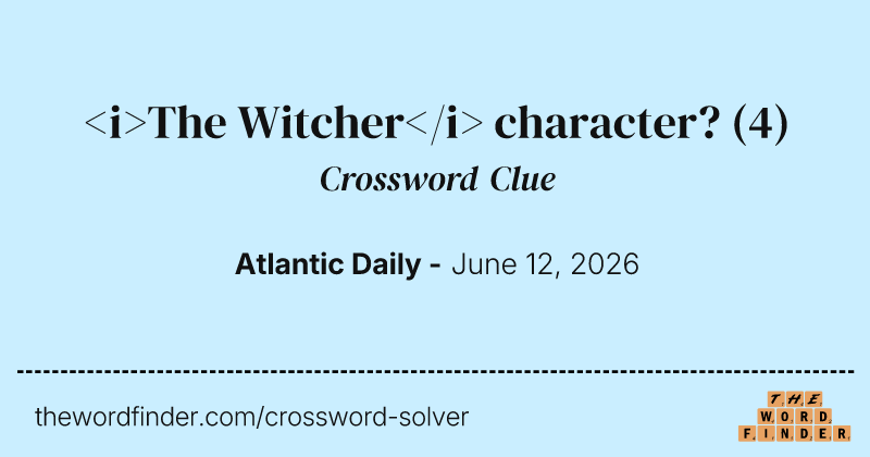 <i>The Witcher</i> character? crossword clue image