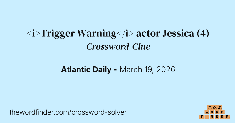 <i>Trigger Warning</i> actor Jessica crossword clue image
