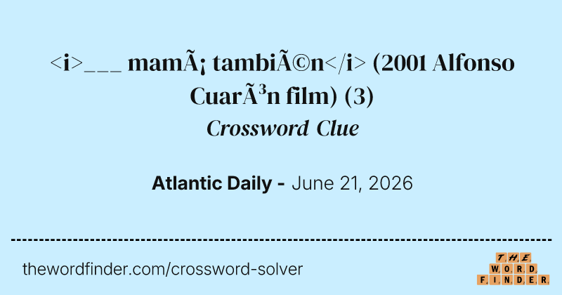 <i>___ mamá también</i> (2001 Alfonso Cuarón film) crossword clue image