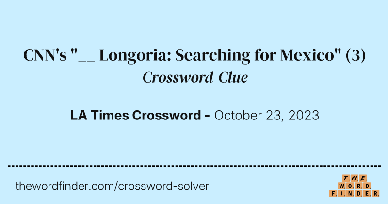 CNN's "__ Longoria: Searching for Mexico" crossword clue image