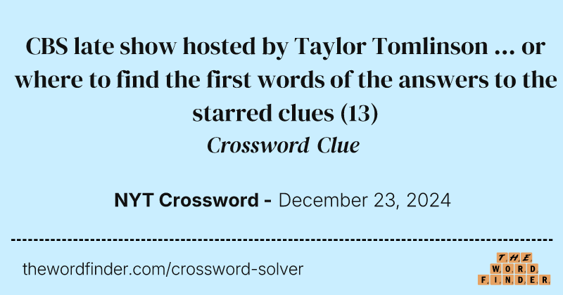 CBS late show hosted by Taylor Tomlinson ... or where to find the first words of the answers to the starred clues crossword clue image