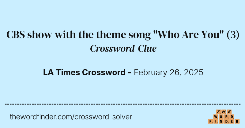 CBS show with the theme song "Who Are You" crossword clue image