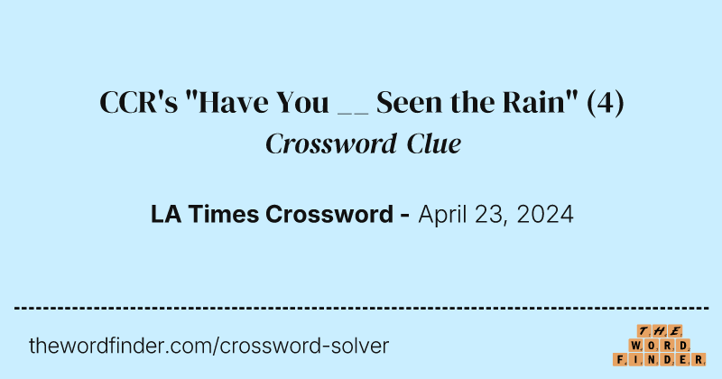 CCR's "Have You __ Seen the Rain" crossword clue image