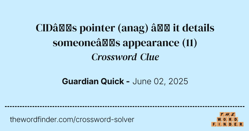 CID’s pointer (anag) – it details someone’s appearance crossword clue image
