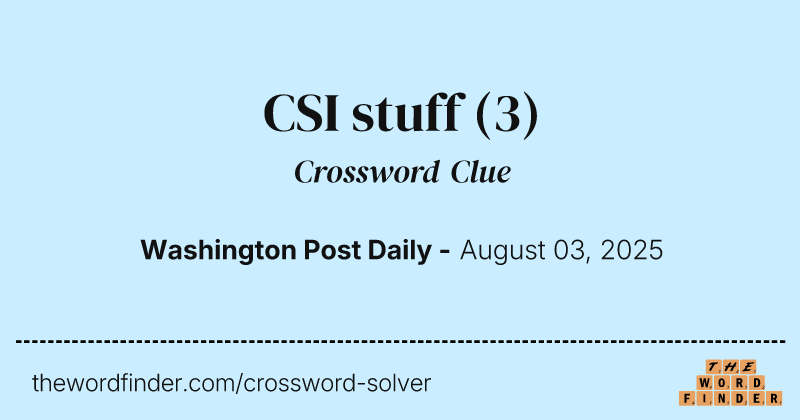 CSI stuff crossword clue image