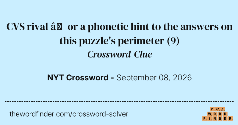CVS rival … or a phonetic hint to the answers on this puzzle's perimeter crossword clue image