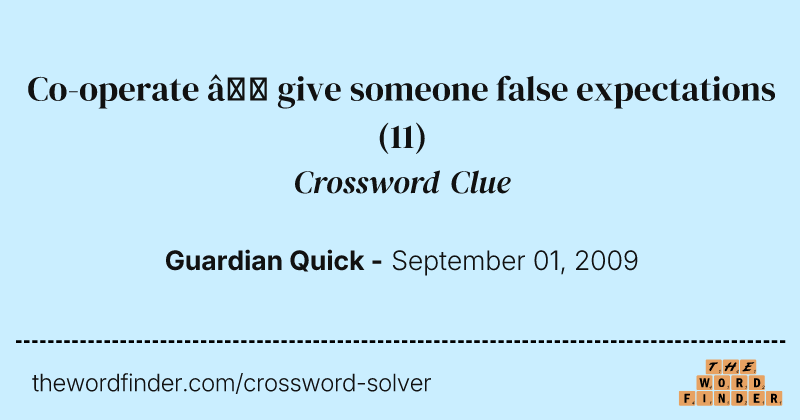 Co-operate — give someone false expectations crossword clue image