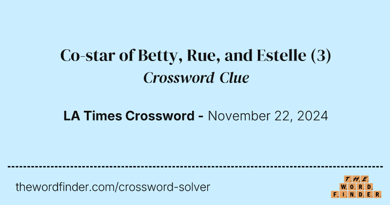 Co-star of Betty, Rue, and Estelle crossword clue image