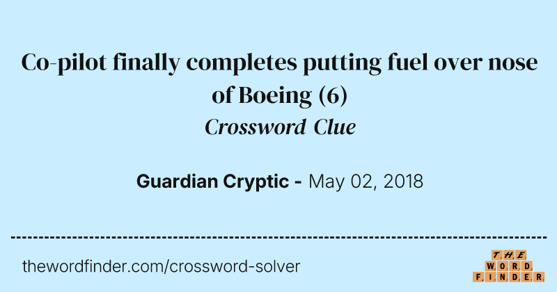 Co-pilot finally completes putting fuel over nose of Boeing crossword clue image