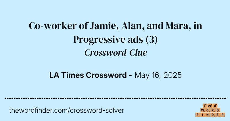 Co-worker of Jamie, Alan, and Mara, in Progressive ads crossword clue image