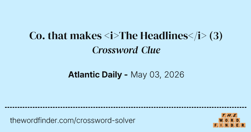 Co. that makes <i>The Headlines</i> crossword clue image