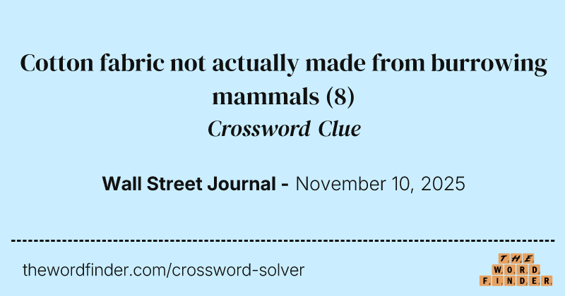 Cotton fabric not actually made from burrowing mammals crossword clue image