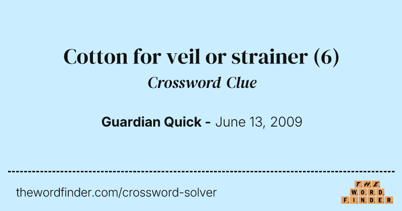 Cotton for veil or strainer crossword clue image