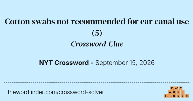 Cotton swabs not recommended for ear canal use crossword clue image