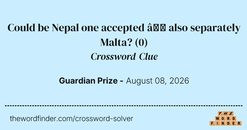 Could be Nepal one accepted – also separately Malta? crossword clue image