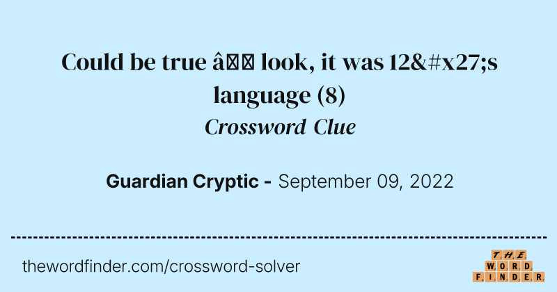 Could be true — look, it was 12's language crossword clue image