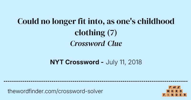 Could no longer fit into, as one's childhood clothing crossword clue image