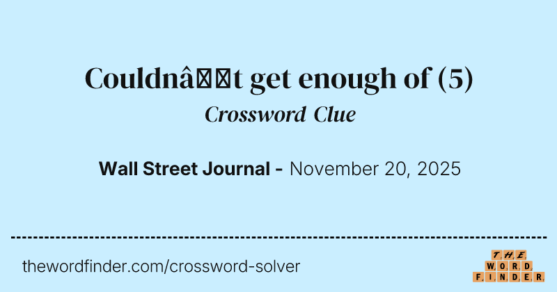 Couldn’t get enough of crossword clue image