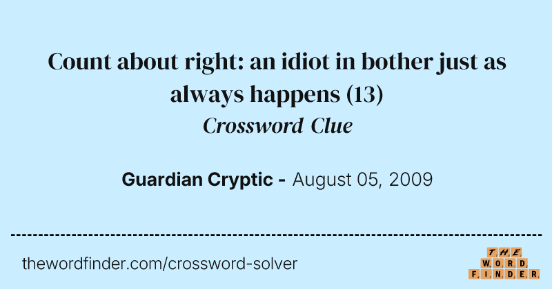 Count about right: an idiot in bother just as always happens crossword clue image