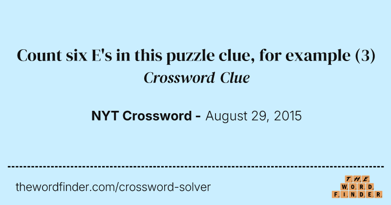 Count six E's in this puzzle clue, for example crossword clue image