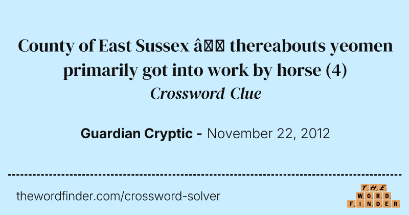 County of East Sussex — thereabouts yeomen primarily got into work by horse crossword clue image