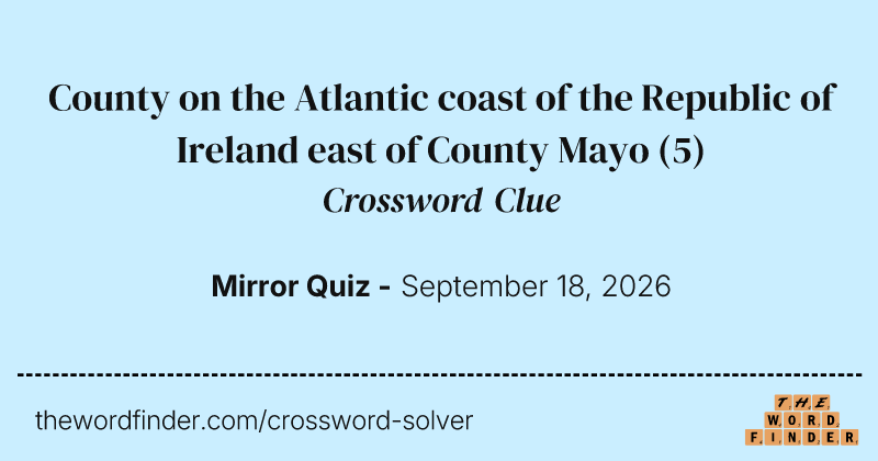 County on the Atlantic coast of the Republic of Ireland east of County Mayo crossword clue image