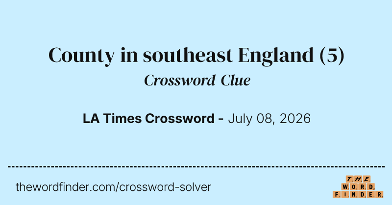 County in southeast England crossword clue image