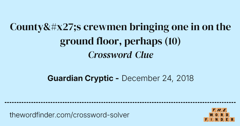 County's crewmen bringing one in on the ground floor, perhaps crossword clue image