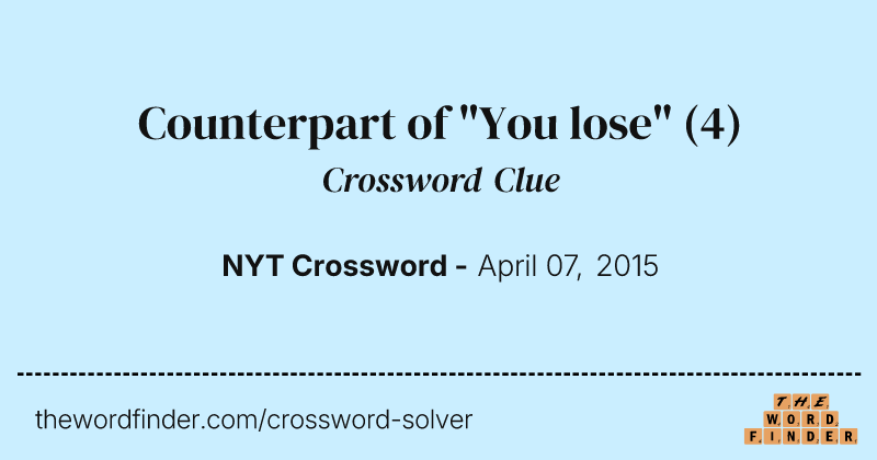 Counterpart of "You lose" crossword clue image