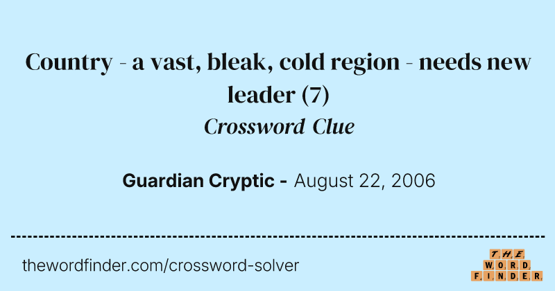 Country - a vast, bleak, cold region - needs new leader crossword clue image