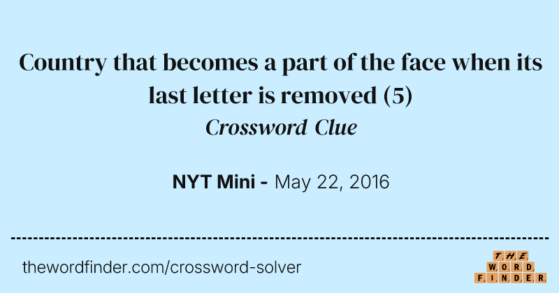 Country that becomes a part of the face when its last letter is removed crossword clue image