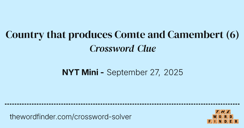 Country that produces Comte and Camembert crossword clue image