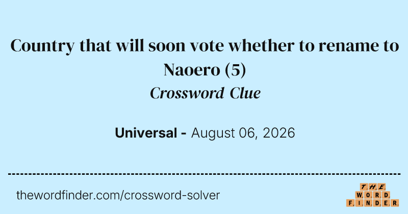 Country that will soon vote whether to rename to Naoero crossword clue image