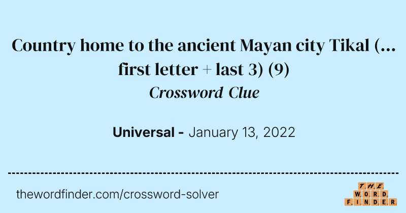 Country home to the ancient Mayan city Tikal (... first letter + last 3) crossword clue image