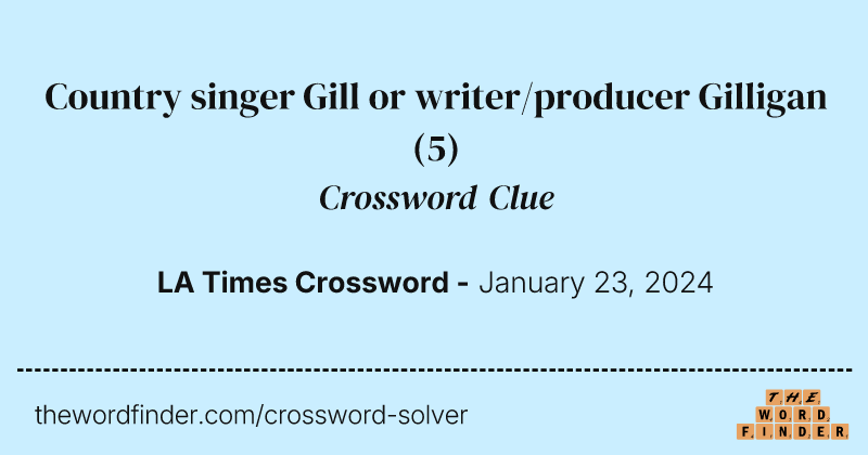 Country singer Gill or writer/producer Gilligan crossword clue image
