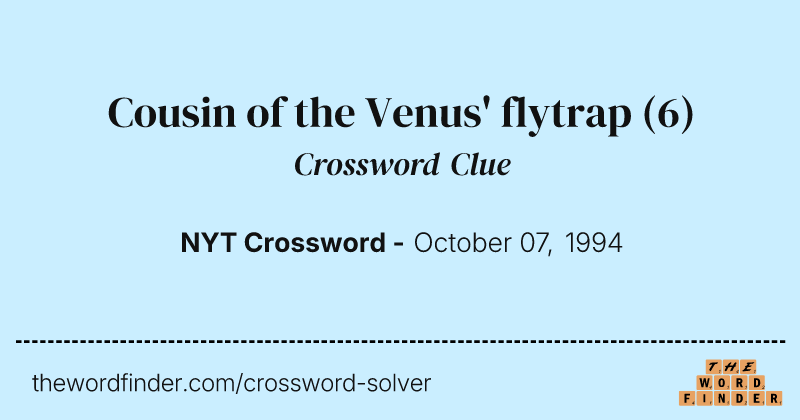 Cousin of the Venus' flytrap crossword clue image